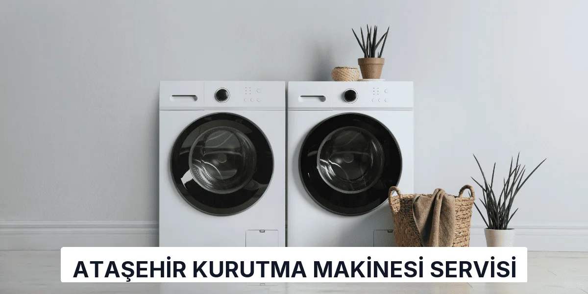 Ataşehir Kurutma Makinesi Servisi