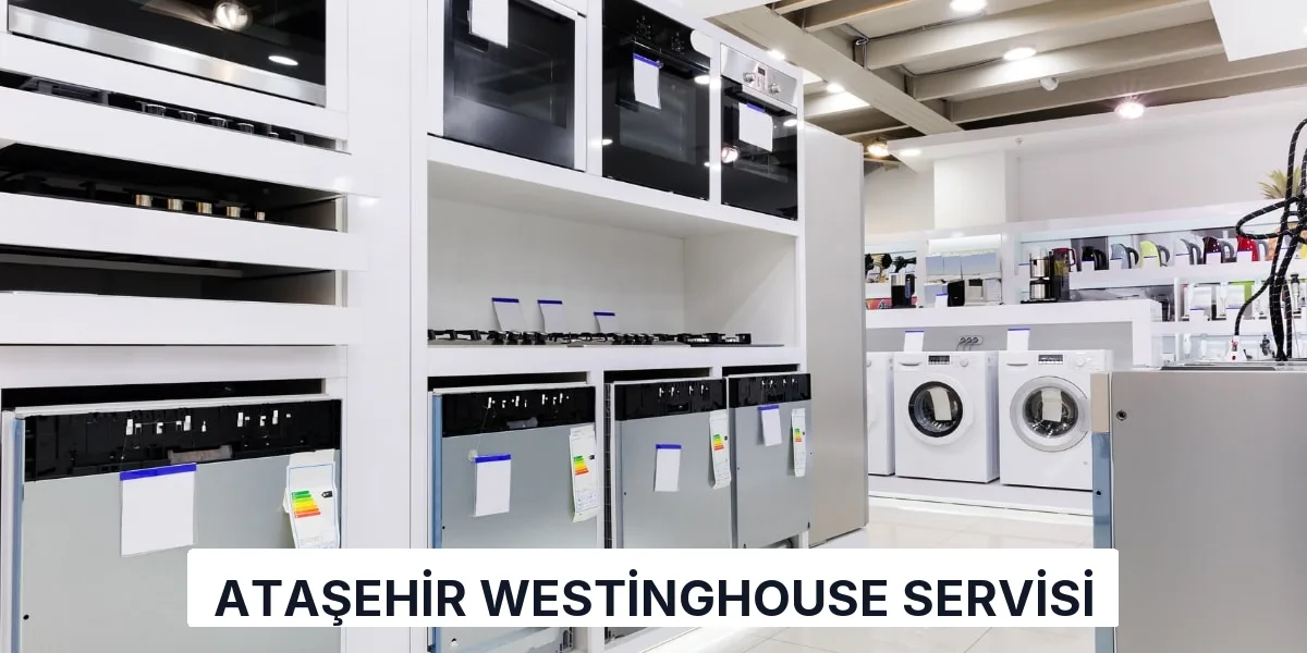 Ataşehir Westinghouse Servisi